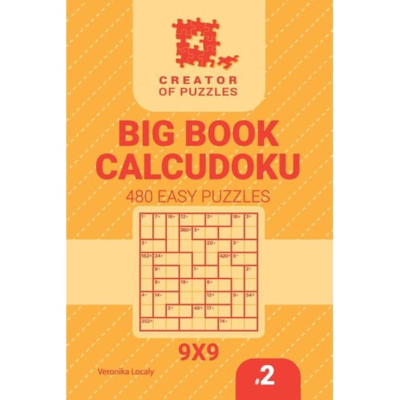 Big Book Calcudoku Creator of puzzles - Big Book Calcudoku 480 Easy Puzzles (Volume 2), Book 2, (Paperback)
