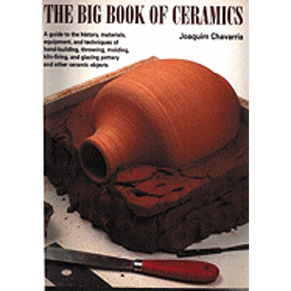 Pre-Owned The Big Book of Ceramics : A Guide to the History, Materials, Equipment and Techniques of Hand-Building, Throwing, Molding, Kiln-Firing and Glazing Pottery and Other Ceramic Objects (Paperback)