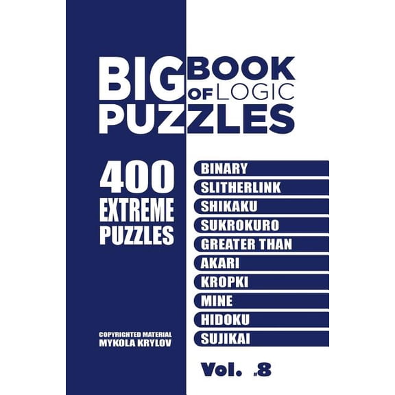 Big Book Of Logic Puzzles - 400 Extreme Puzzles: Binary, Slitherlink, Shikaku, Sukrokuro, Greater than, Akari, Kropki, M