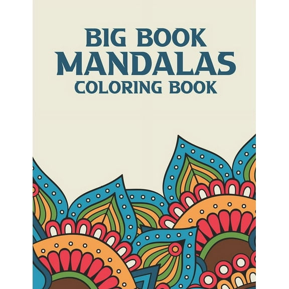 Big Book Mandalas Coloring Book: Mind Soothing Coloring Sheets For Adults, Illustrations And Patterns To Color For Relaxation (Paperback)