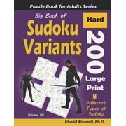 Logic Puzzles for Adults Big Book of Sudoku Variants 200 Hard Large Print Puzzles 8 Different Types of Sudoku Samurai Sudoku, Jigsaw Samurai Sudoku, Samurai Sudoku X, Killer Sudoku, Sudoku 16x16