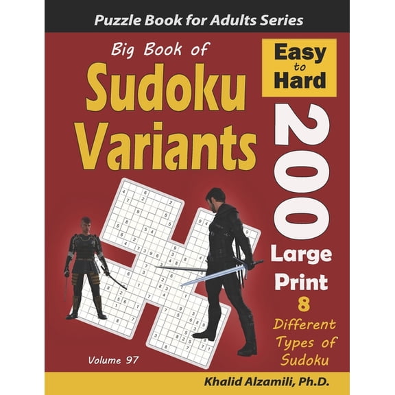 Logic Puzzles for Adults: Big Book of Sudoku Variants: 200 Easy to Hard Large Print Puzzles: : 8 Different Types of Sudoku (Samurai Sudoku, Jigsaw Samurai Sudoku, Samurai Sudoku X, Killer Sudoku, Sudo