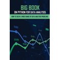 thumbnail image 1 of Big Book On Python For Data Analysis : How To Solve A Wide Range Of Data Analysis Problems: Advanced Python Books (Paperback), 1 of 1