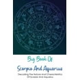 thumbnail image 1 of Big Book Of Scorpio And Aquarius: Decoding The Nature And Characteristics Of Scorpio And Aquarius: Similarities And Differences Between Scorpio And Aquarius (Paperback), 1 of 1