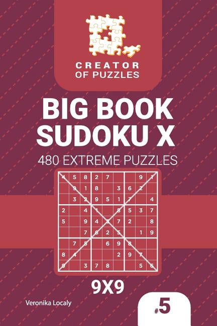Big Book Sudoku X Creator of puzzles - Big Book Sudoku X 480 Extreme Puzzles (Volume 5), Book 5, (Paperback)