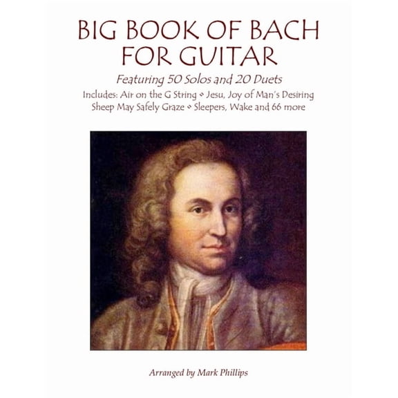The Bach Collection for Solo Guitar Big Book of Bach for Guitar: Featuring 50 Solos and 20 Duets, (Paperback)