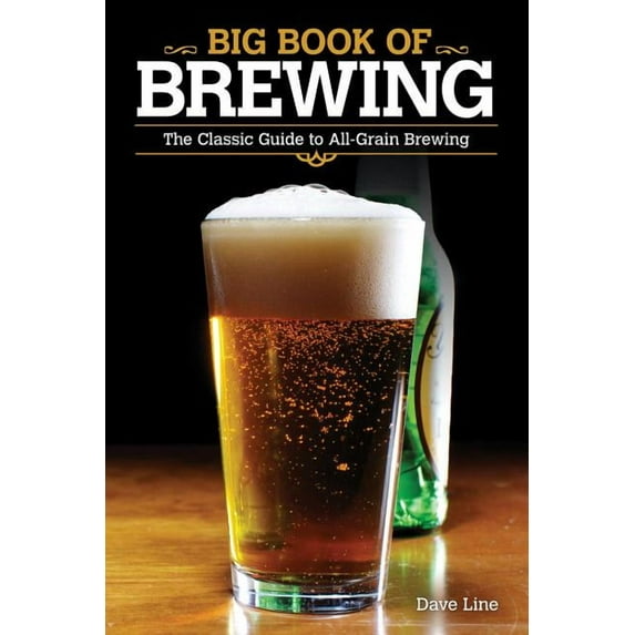 Big Book of Brewing: The Classic Guide to All-Grain Brewing (Paperback) by Dave Line