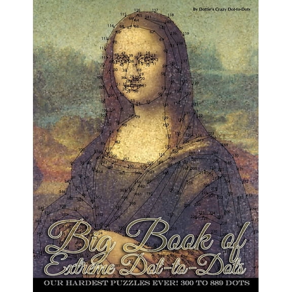 Big Book of Extreme Dot-to-Dots: Our Hardest Puzzles Ever! 300 to 889 Dots