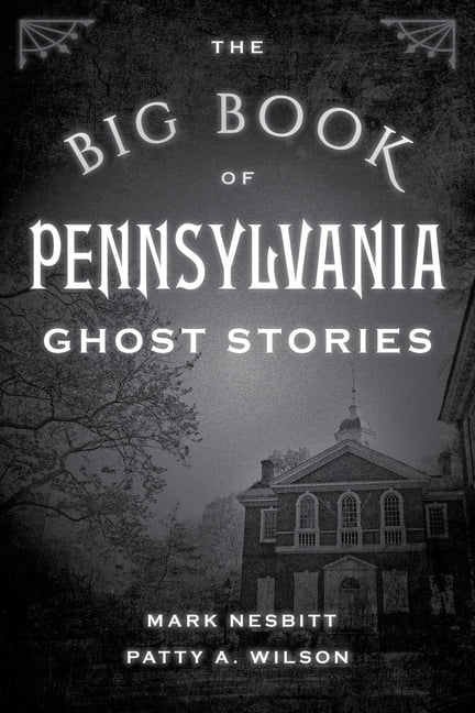 MARK NESBITT; PATTY A WILSON Big Book of Ghost Stories The Big Book of Pennsylvania Ghost Stories, (Paperback)