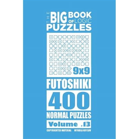 Big Book of Logic Puzzles : Futoshiki - 400 Normal Puzzles