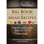 ROBERT D RATLIFF; VICKY ROWE Big Book of Mead Recipes: Over 60 Recipes from Every Mead Style, (Paperback)