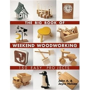 JOHN NELSON; JOYCE NELSON Big Book of ... Series: The Big Book of Weekend Woodworking (Paperback)