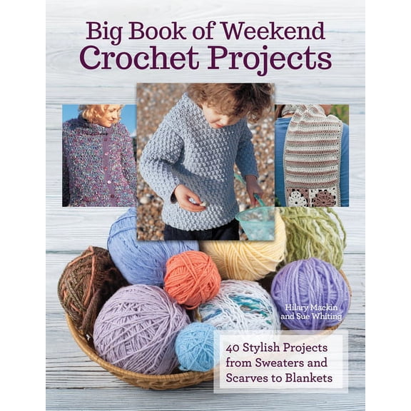 Big Book of Weekend Crochet Projects: 40 Sytlish Projects from Sweaters and Scarves to Blankets (Paperback)