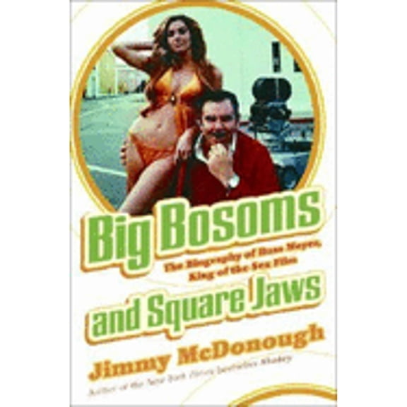 Pre-Owned Big Bosoms and Square Jaws: The Biography of Russ Meyer, King of the Sex Film (Hardcover) 1400050448 9781400050444