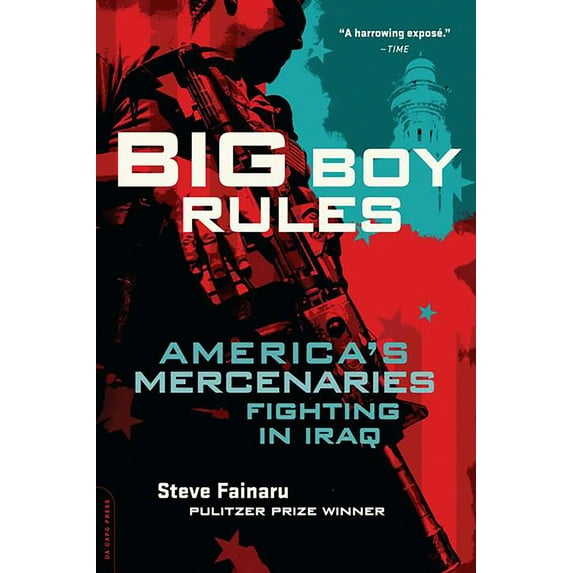 Big Boy Rules : America's Mercenaries Fighting in Iraq (Paperback)