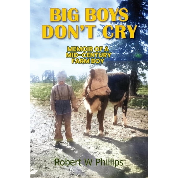 Big Boys Don't Cry: Memoir of a Mid-Century Farm Boy, (Paperback)