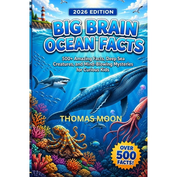 Big Brain Ocean Facts: 500+ Amazing Facts, Deep Sea Creatures, and Mind-Blowing Mysteries for Curious Kids, (Paperback)