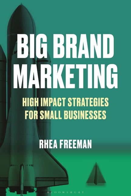 Big Brand Marketing: High Impact Strategies for Small Businesses, (Paperback)