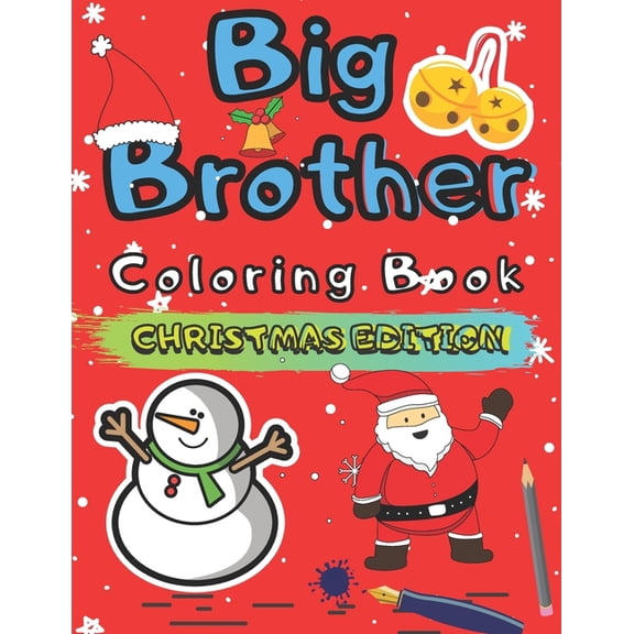 Big Brother Coloring Book Christmas Edition: Colouring Pages For Toddlers 2-6 Ages Cute Gift Idea From New Baby I Am Going To Be A Big Brother For 2 3 4 Year Old Santa Snowmen Birds Cats Animals Great
