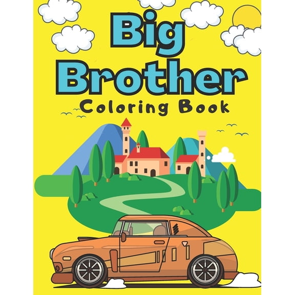 Big Brother Coloring Book: With Super Cars Trucks Boats Steamboat Vehicles Colouring Pages For Toddlers 2-6 Ages Cute Gift Idea From New Baby I Am Going To Be A Big Brother For Boys 2 3 4 4-8, 9-12 (P