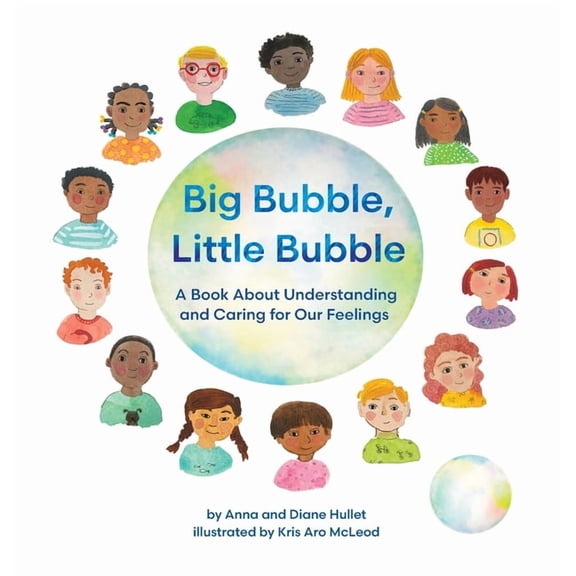 Big Bubble, Little Bubble: A Book About Understanding and Caring for Our Feelings, (Hardcover)