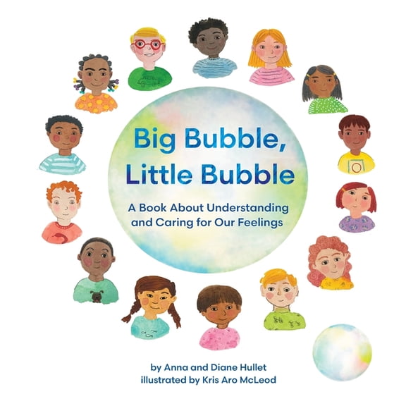 Big Bubble, Little Bubble: A Book About Understanding and Caring for Our Feelings, (Paperback)