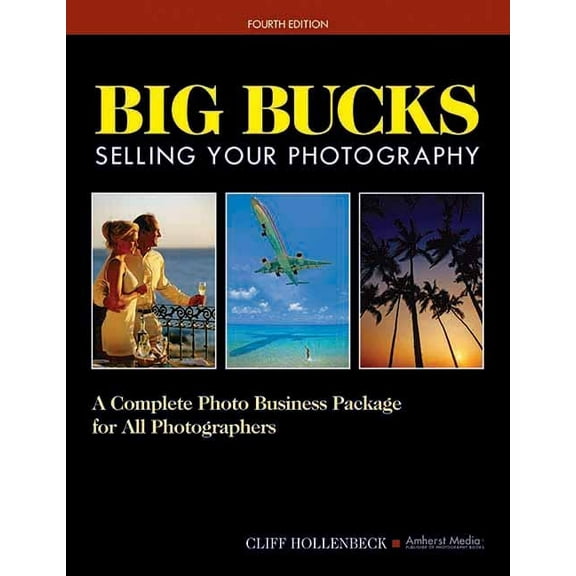 Big Bucks Selling Your Photography: A Complete Photo Business Package for All Photographers (Paperback)