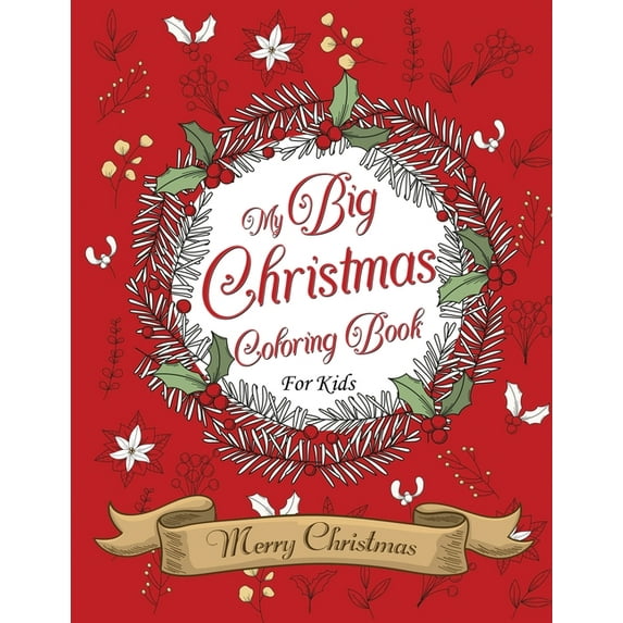 My Big Christmas Coloring Book For Kids Merry Christmas: 80 Coloring Pages Of Fun, Over 40 Designs, For Kids & Toddlers For Ages 2-8, 3 Levels Of Difficulties, Holiday Season, Snowman, Santa Claus, Ch