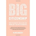 thumbnail image 1 of Pre-Owned Big Citizenship: How Pragmatic Idealism Can Bring Out the Best in America (Hardcover) 1586487868 9781586487867, 1 of 1