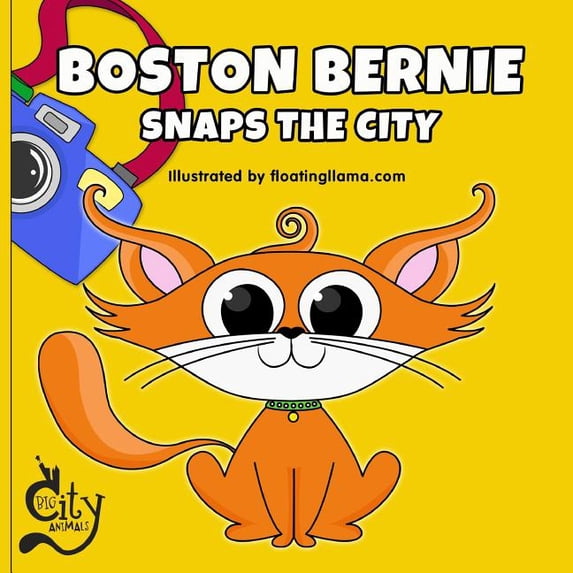 Big City Animals Boston Bernie Snaps the City: Join Bernie the cat as he explores Boston and takes the best photos!, Book 1, (Paperback)