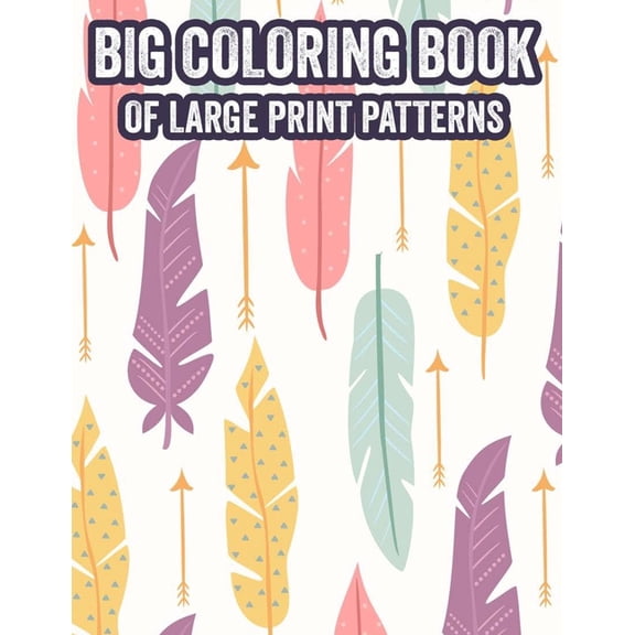 Big Coloring Book Of Large Print Patterns: Calming Illustrations Of Plants, Flowers, And More To Color, Coloring Pages F, (Paperback)