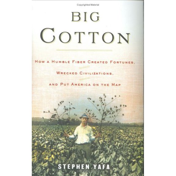 Pre-Owned Big Cotton: How A Humble Fiber Created Fortunes, Wrecked Civilizations, and Put America on the Map (Hardcover) 0670033677