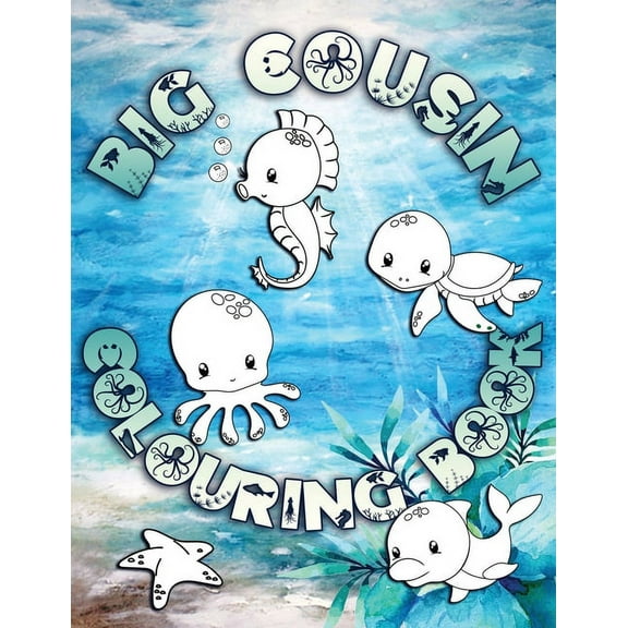 Big Cousin Colouring Book: Perfect For Big Cousins Ages 2-6: Cute Gift Idea for Toddlers, Colouring Pages for Ocean and Sea Creature Loving Kids