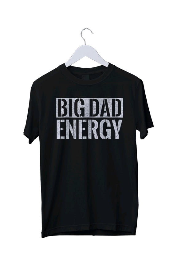 Big Dad Energy Graphic T-Shirt Mens Unisex S M L XL 2 3 4 XL