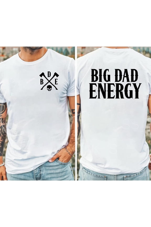Big Dad Energy Shirt, Fathers Shirt, Dad Shirt, Birthday Dad Shirt, , best dad ever shirt, father shirt All Size S-5Xl