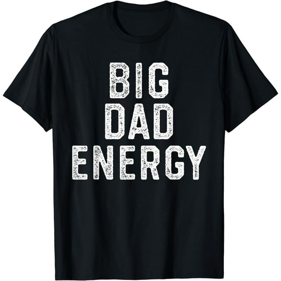 Big Dad Energy T-Shirt
