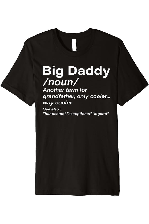 Big Daddy Definition Grandpa Funny Men Women Boys Girls Premium T-Shirt, Unisex T-Shirt