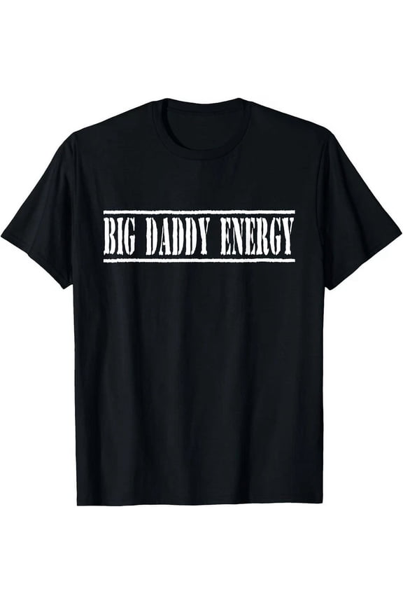 Big Daddy Energy Dad Funny Fathers Day T-Shirt Unisex S-5XL Hot Trending Shirt, Vintage Birthday Gift