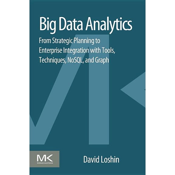 Big Data Analytics: From Strategic Planning to Enterprise Integration with Tools, Techniques, NoSQL, and Graph, (Paperback)