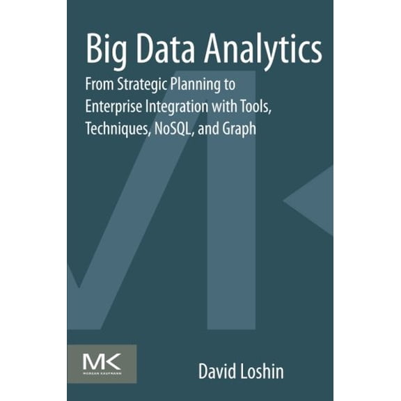 Pre-Owned Big Data Analytics: From Strategic Planning to Enterprise Integration with Tools, Techniques, NoSQL, and Graph (Paperback) 0124173195 9780124173194