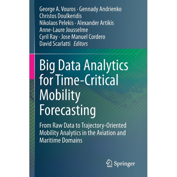 Big Data Analytics for Time-Critical Mobility Forecasting: From Raw Data to Trajectory-Oriented Mobility Analytics in th, (Paperback)
