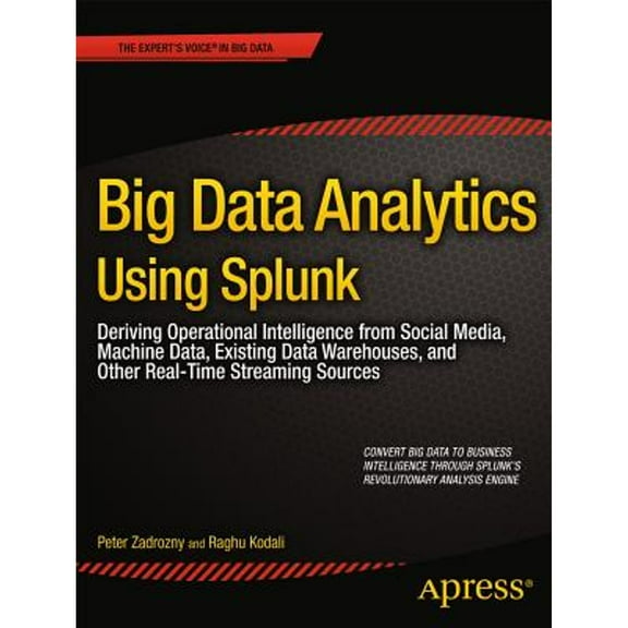 Pre-Owned Big Data Analytics Using Splunk: Deriving Operational Intelligence from Social Media, Machine Data, Existing Data Warehouses, and Other Real-Time Stre (Paperback) 143025761X 9781430257615