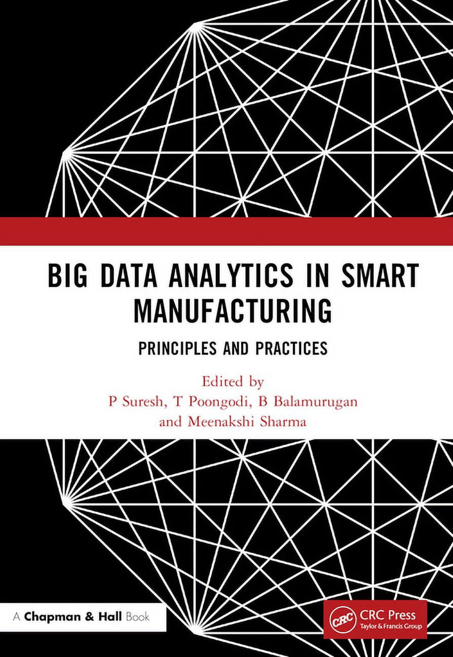 Big Data Analytics in Smart Manufacturing: Principles and Practices ...