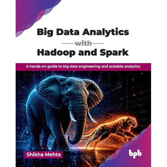 Big Data Analytics with Hadoop and Spark: A hands-on guide to big data engineering and scalable analytics (English Editi, (Paperback)