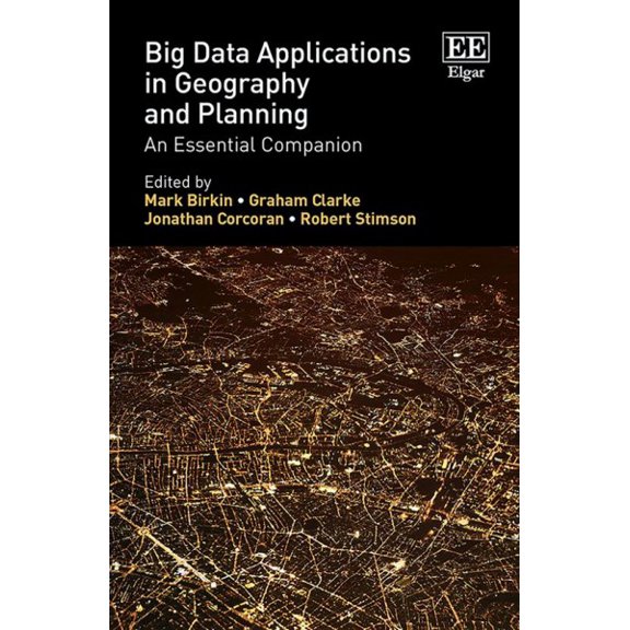 Big Data Applications in Geography and Planning : An Essential Companion