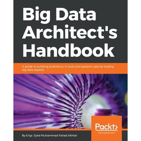 Pre-Owned Big Data Architect's Handbook: A guide to building proficiency in tools and systems used (Paperback 9781788835824) by Syed Muhammad Fahad Akhtar