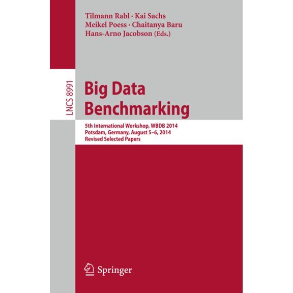 Big Data Benchmarking: 5th International Workshop, Wbdb 2014, Potsdam, Germany, August 5-6- 2014, Revised Selected Paper, (Paperback)
