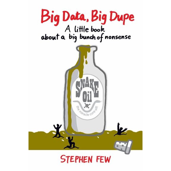 Big Data, Big Dupe: A Little Book about a Big Bunch of Nonsense, (Paperback)