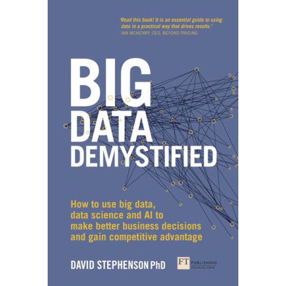 Pre-Owned Big Data Demystified: How to Use Big Data, Data Science and AI to Make Better Business Decisions and Gain Competitive Advantage (Paperback) 129221810X 9781292218106