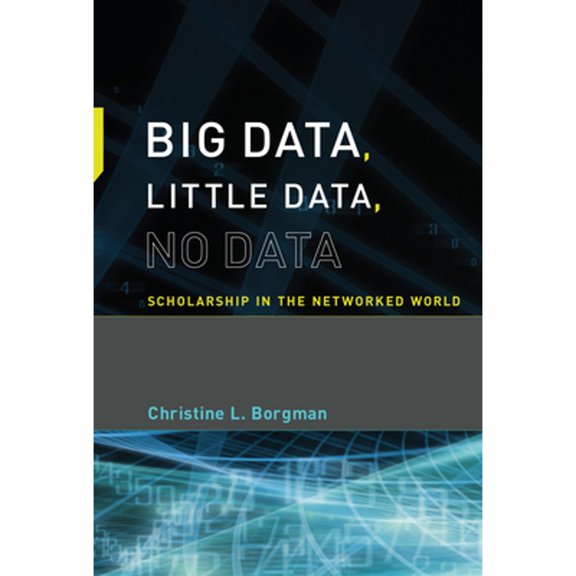 Big Data, Little Data, No Data : Scholarship in the Networked World (Paperback)